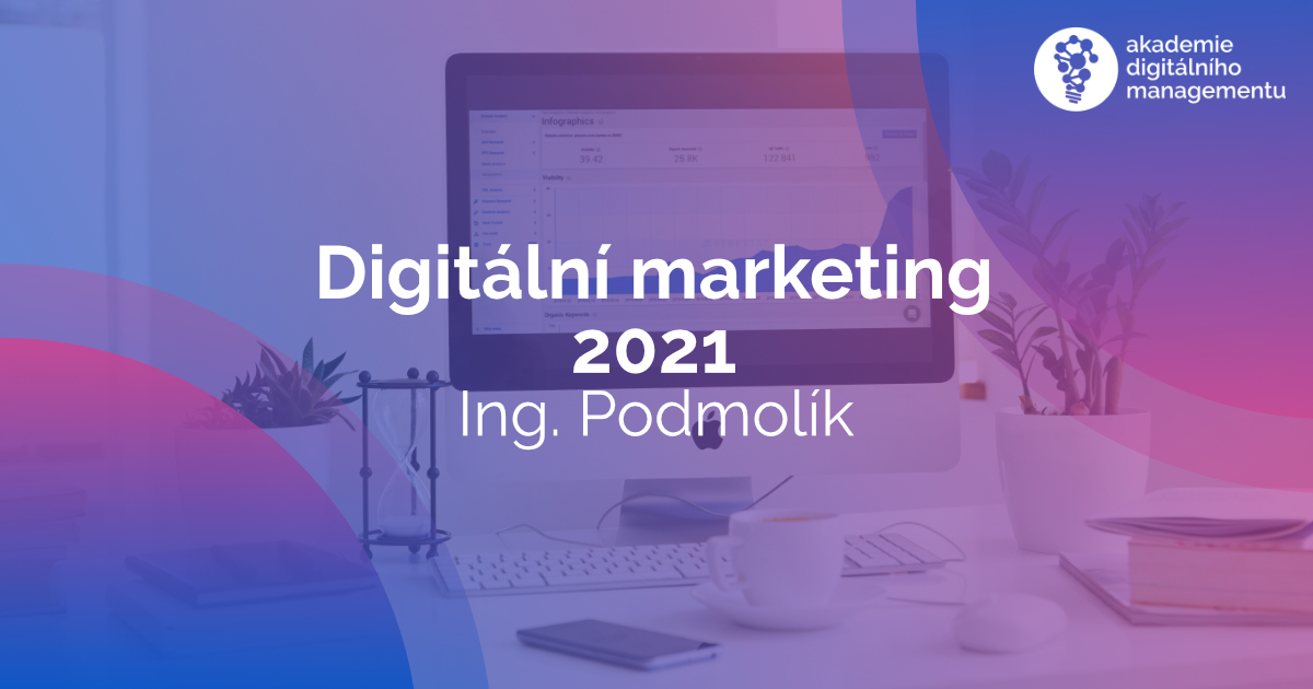 Digitální marketing 2021 - Podmolík