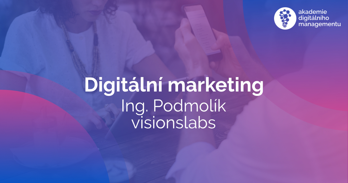 Digitální marketing ve firemní praxi - Podmolík - VisionsLabs