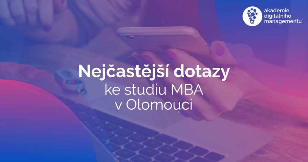 Nejčastější dotazy ke studiu MBA v Olomouci