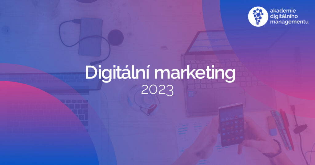 Digitální marketing - 2023 - MBA
